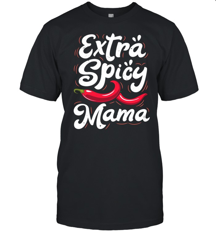 Extra Spicy Mama Cinco de Mayo Chili Mothers Day  Classic Men's T-shirt