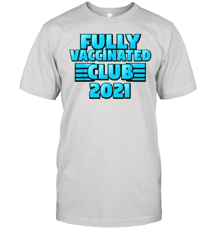 Fully Vaccinated 2021 Club Shirt
