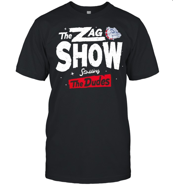 Gonzaga Bulldogs the Zag show starring the Dudes shirt