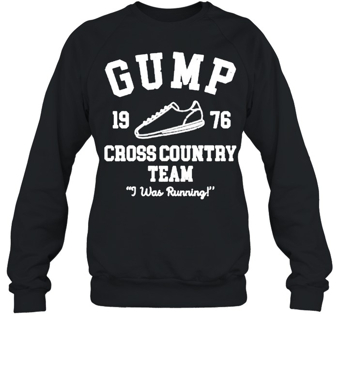 Gump cross country team I was running shirt Unisex Sweatshirt