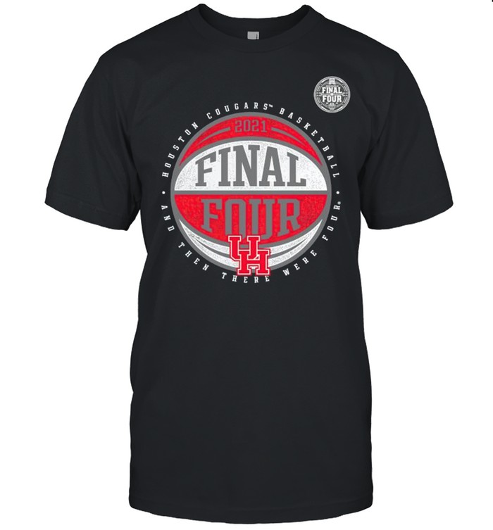 Houston Cougars TM basketball final four and then there were four shirt
