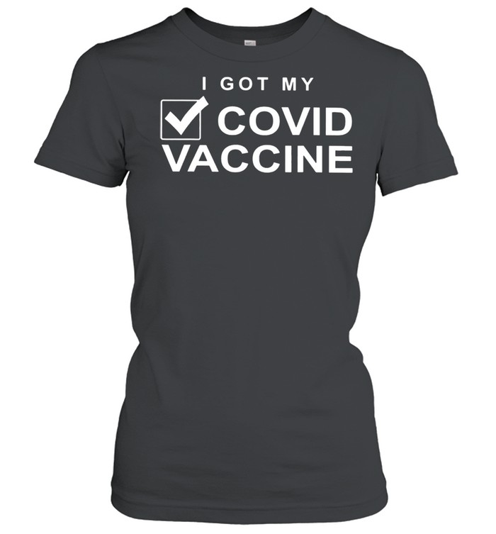 I Got My Done Covid Vaccine shirt Classic Women's T-shirt