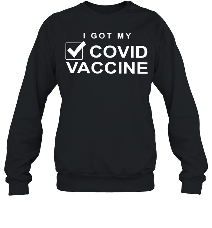 I Got My Done Covid Vaccine shirt Unisex Sweatshirt