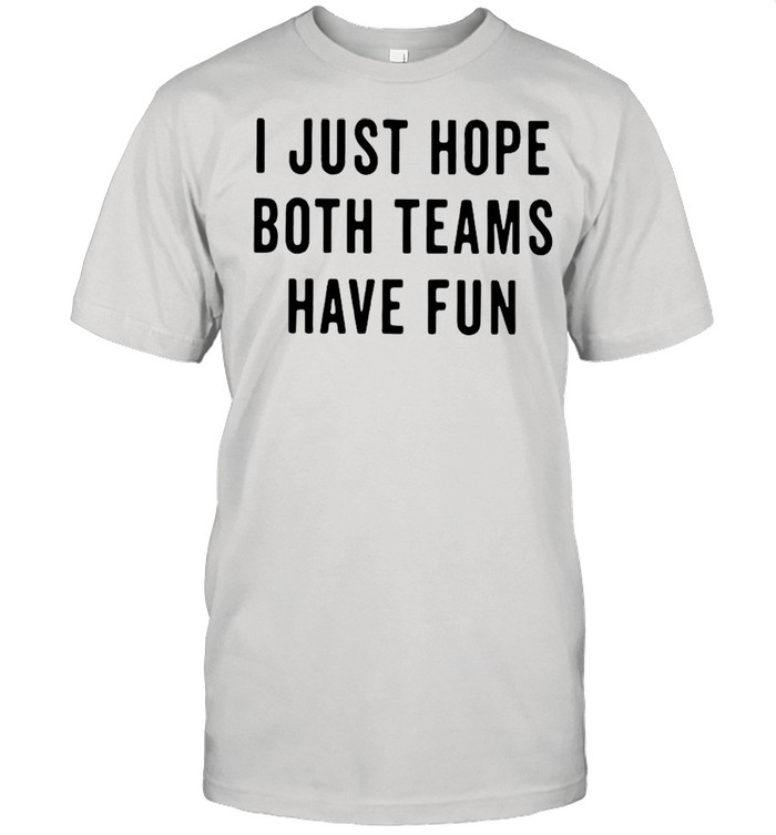I Just Hope Both Teams Have Fun shirt Classic Men's T-shirt