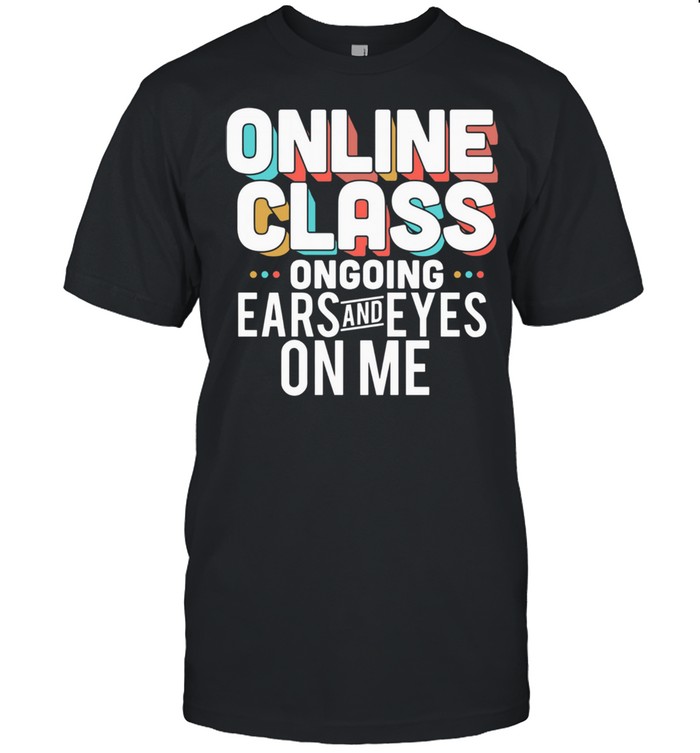 Lovely Online Class Ongoing Ears And Eyes On Me shirt Classic Men's T-shirt