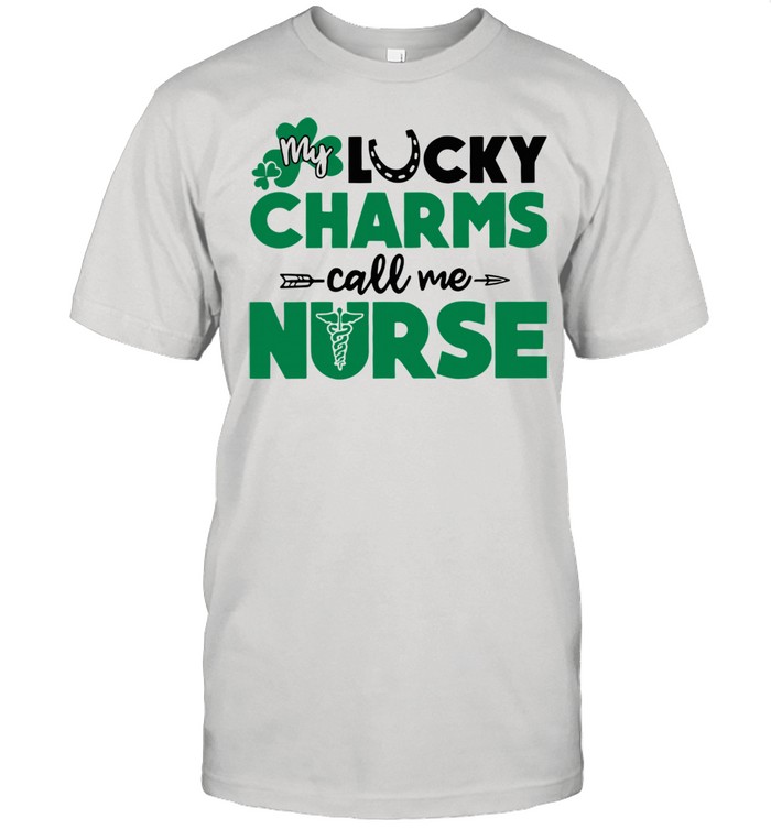 My Lucky Charms Call Me Nurse Shirt
