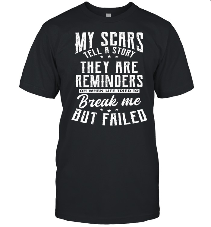 My Scars They Are Reminders Break Me But Failed shirt Classic Men's T-shirt