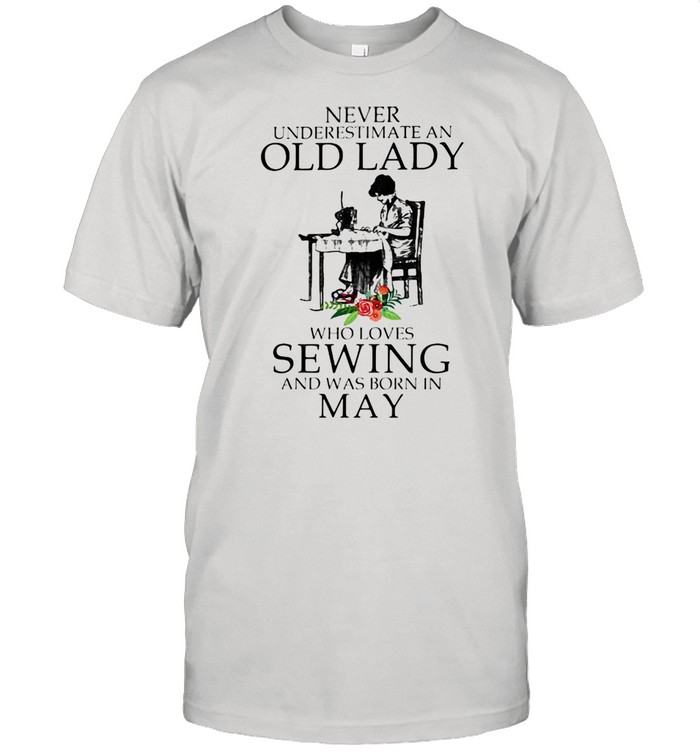 Never Underestimate An Old Lady Who Loves Sewing And Was Born In May Flower  Classic Men's T-shirt