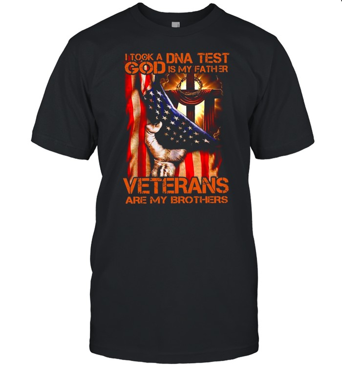 Proud American Flag I Took A Dna Test God Is My Father Veterans Are My Brothers shirt