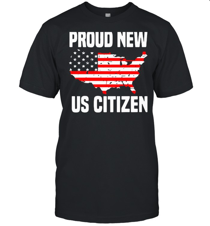 Proud New Us Citizen American Flag shirt