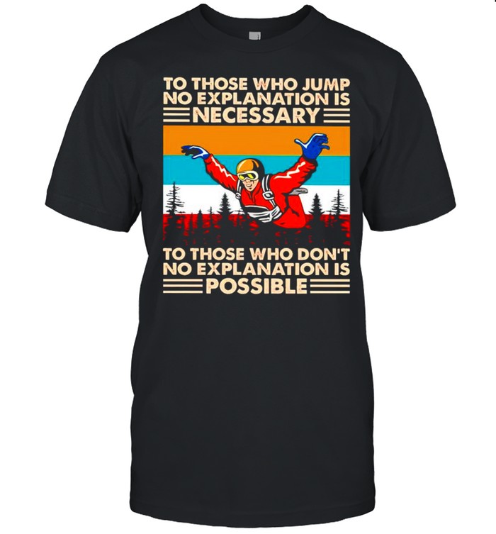Skyding to those who jump no explanation is necessary shirt