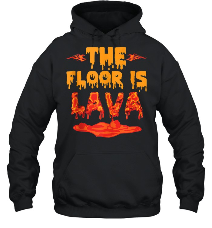 The Floor is Lava Girls shirt Unisex Hoodie