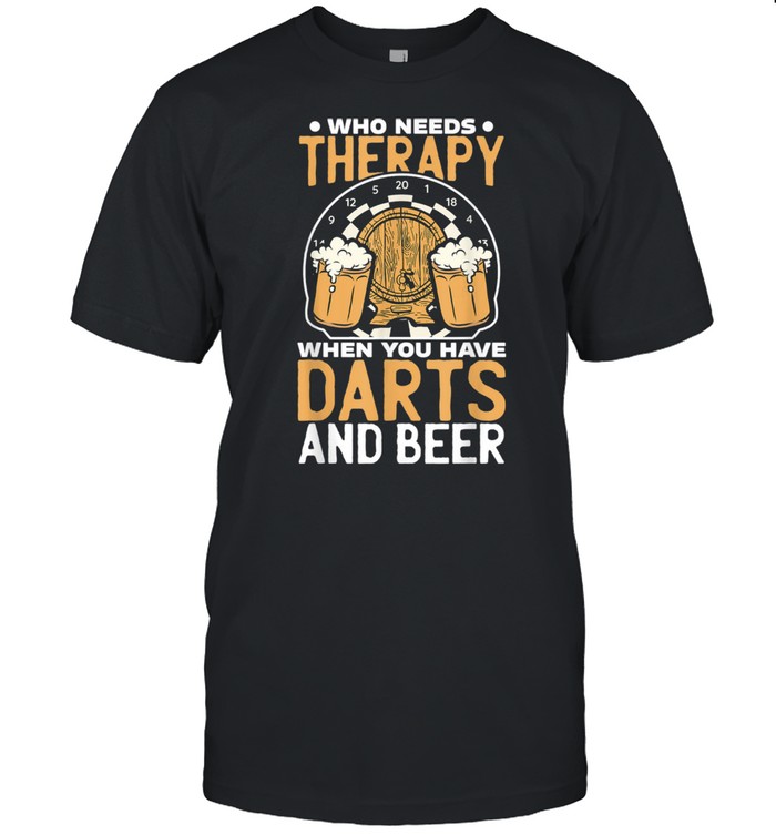 Who Needs Therapy When You Have Darts And Beer Dart Player shirt Classic Men's T-shirt
