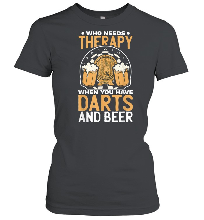 Who Needs Therapy When You Have Darts And Beer Dart Player shirt Classic Women's T-shirt