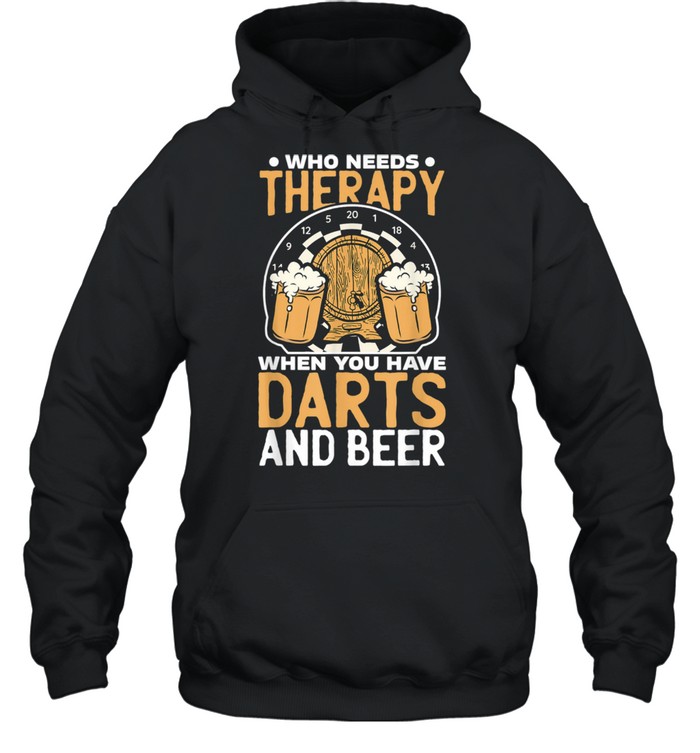 Who Needs Therapy When You Have Darts And Beer Dart Player shirt Unisex Hoodie