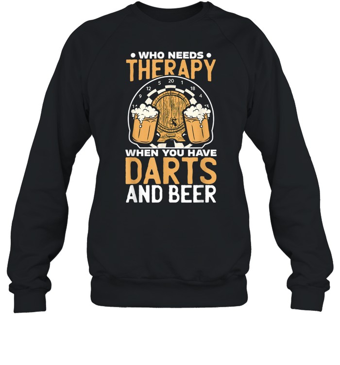 Who Needs Therapy When You Have Darts And Beer Dart Player shirt Unisex Sweatshirt