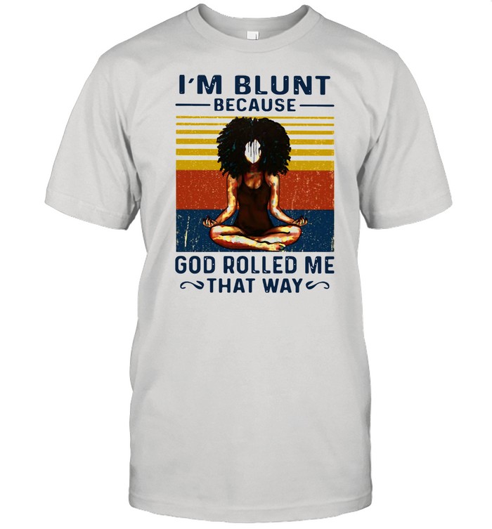 Yoga Black Girl I'm Blunt Because God Rolled Me That Way Vintage  Classic Men's T-shirt