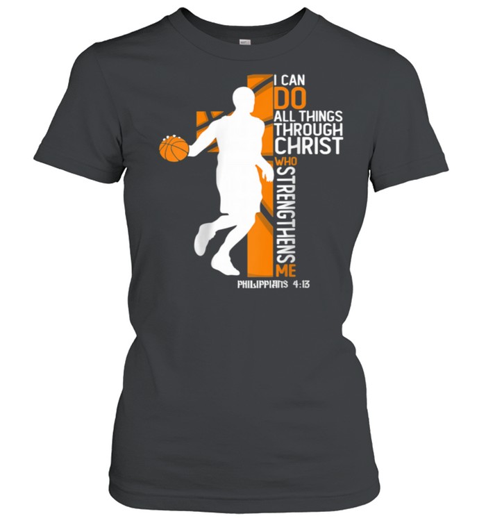 Christian Basketball Cross I Can Do All Things Through Jesus  Classic Women's T-shirt