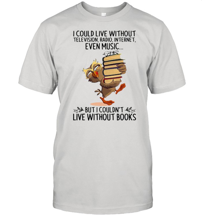 I Could Live Without Television Radio Internet Even Music But I Couldn’t Live Without Books T-shirt Classic Men's T-shirt