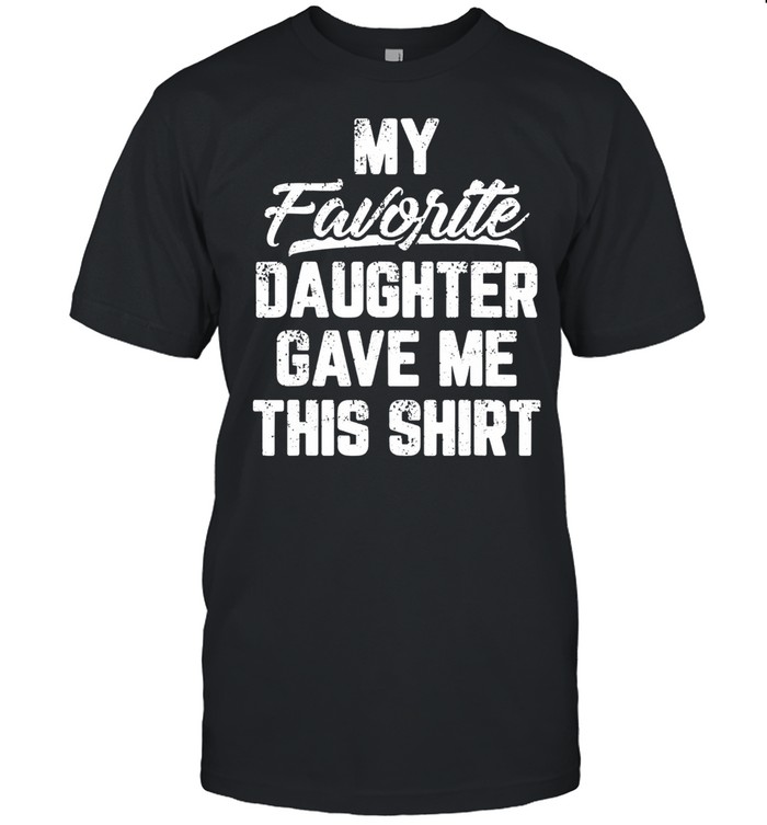 My favorite daughter gave me this us 2021 shirt Classic Men's T-shirt