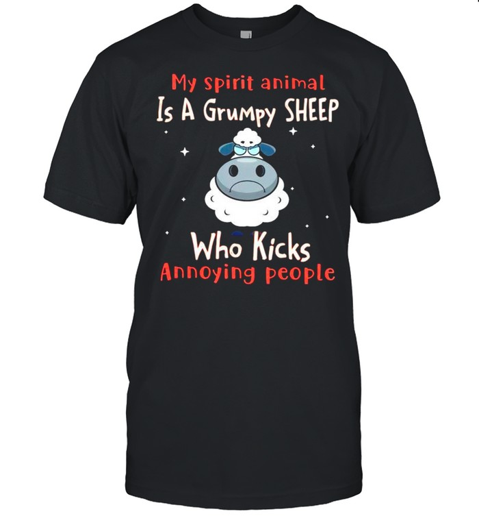 My spirit animal is a grumpy Sheep who kicks annoying people shirt