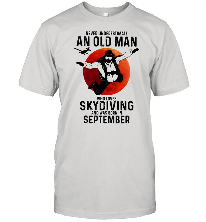 Never Undersestimate An Old Man Who Loves Skydiving And Was Born In September Blood Moon  Classic Men's T-shirt