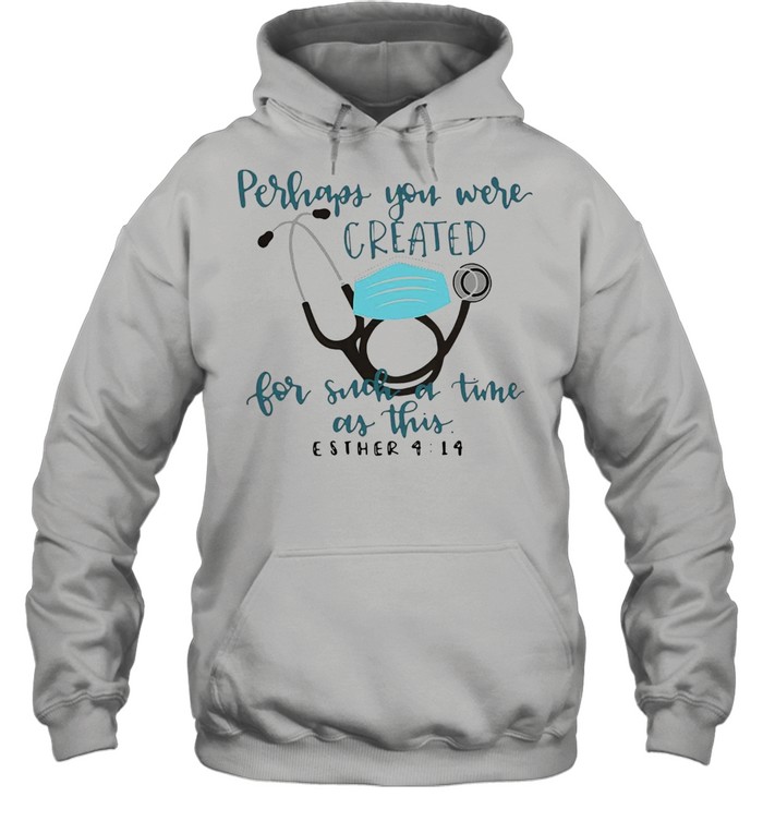 Perhaps You Were Created For Such A Time As This Esther 4 14 T-shirt Unisex Hoodie