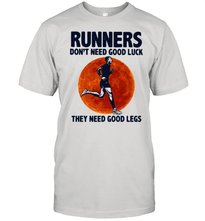 Runners Don’t Need Good Luck They Need Good Legs shirt Classic Men's T-shirt