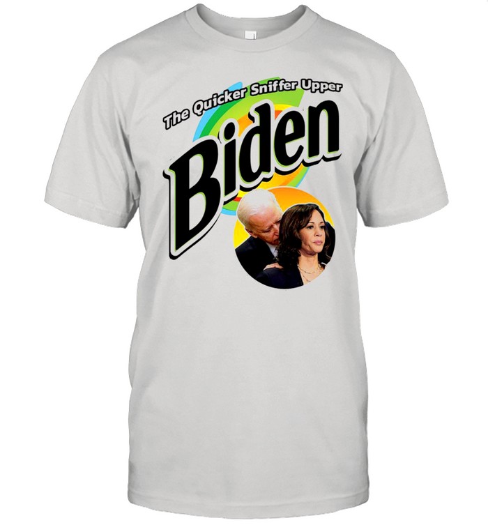 The Quicker Sniffer Upper Biden Shirt