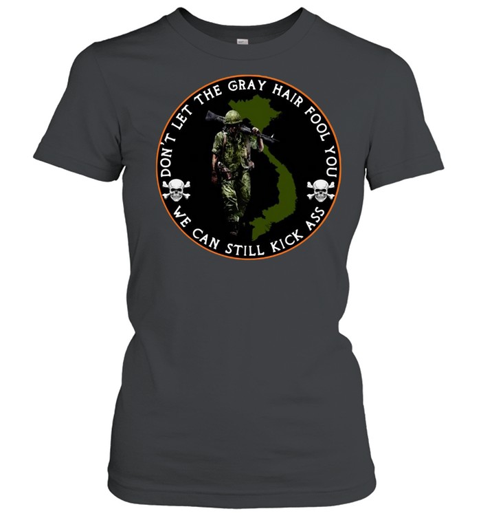 Vietnam Veterans Don’t Let The Gray Hair Fool You We Can Still Kick Ass T-shirt Classic Women's T-shirt