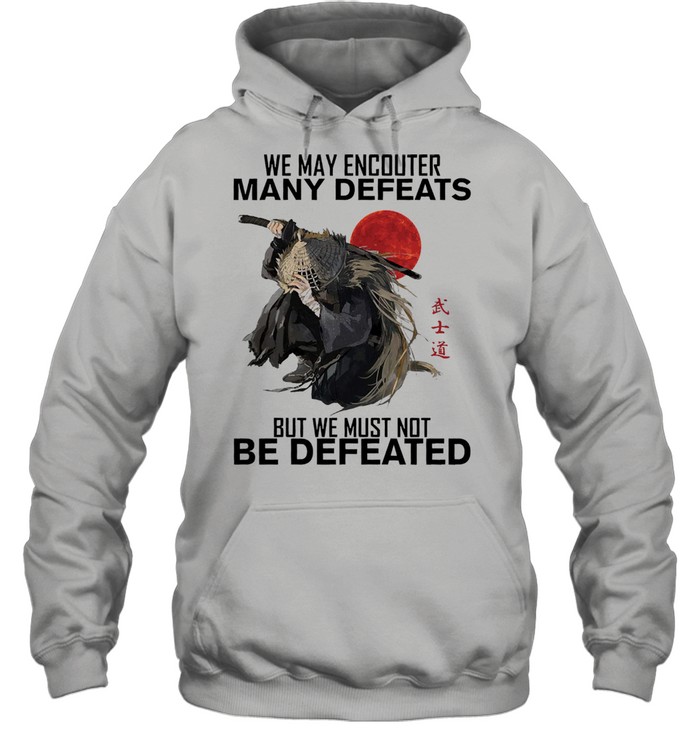 We may encounter many defeats but we must not be defeated shirt Unisex Hoodie