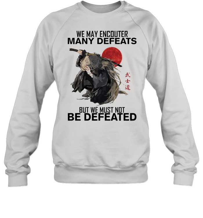 We may encounter many defeats but we must not be defeated shirt Unisex Sweatshirt