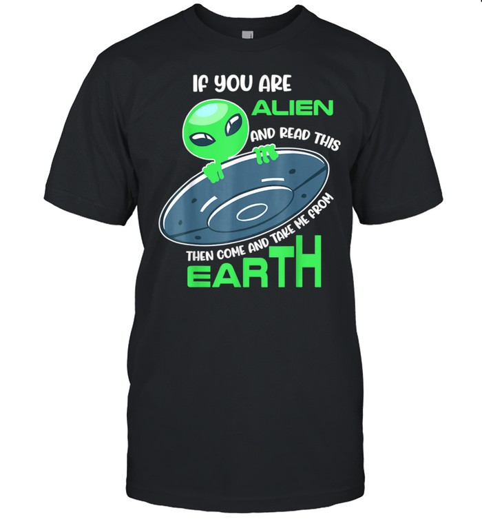 Alien If you are alien come and take me from earth  Classic Men's T-shirt