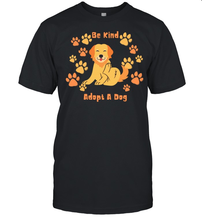 Be Kind Adopt A Dog Animal Rescue Shirt