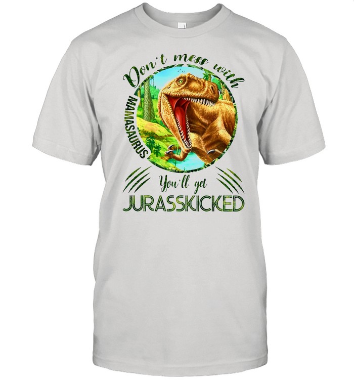 Dinosaurs Mom Don’t Mess With Mamasaurus You’ll Get Jurasskicked Funny shirt Classic Men's T-shirt
