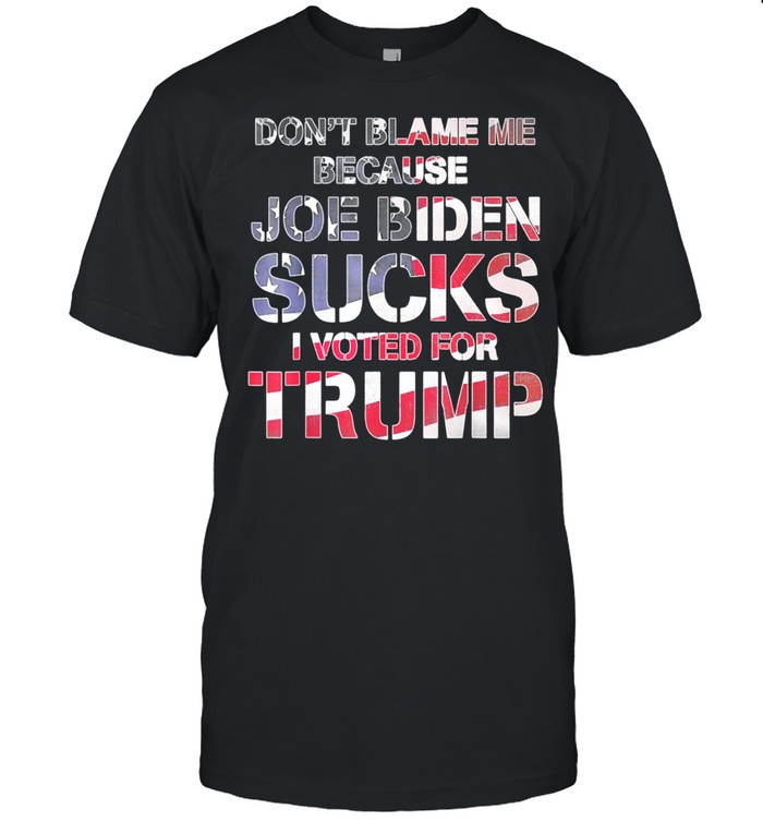 Don't Blame Me Joe Biden Sucks I Voted For Trump USA Flag  Classic Men's T-shirt