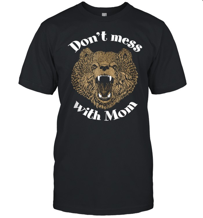 Don't Mess with Mama Bear Mom Courage defense love  Classic Men's T-shirt