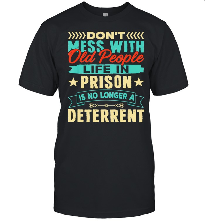 Don’t Mess With Old People Life in Prison Senior Citizen Shirt