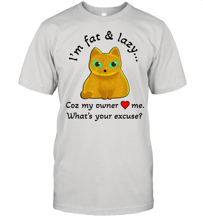 Fat And Lazy Cat Coz My Owner Loves Me  Classic Men's T-shirt