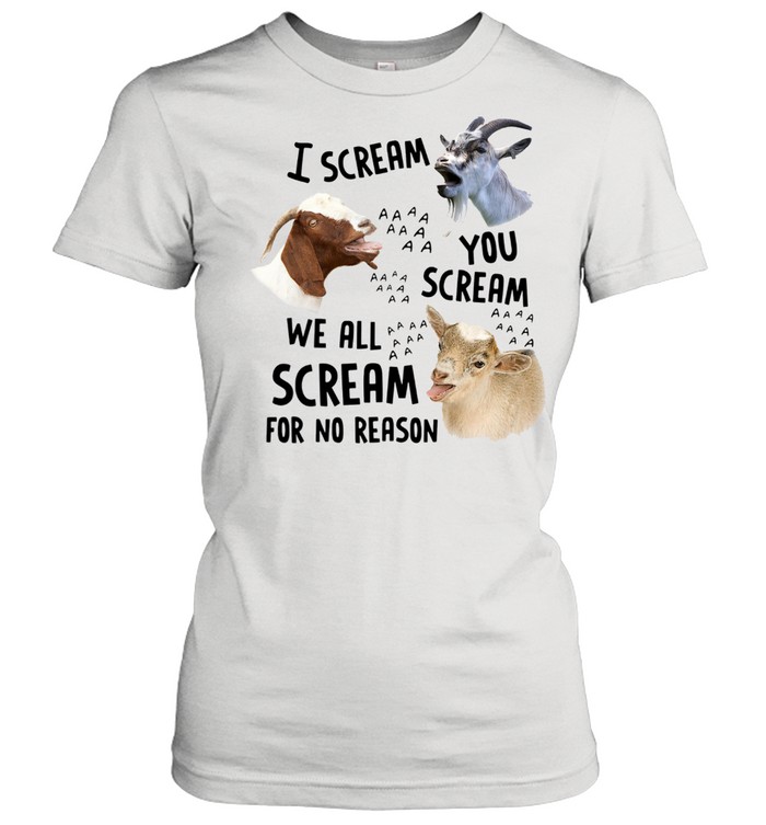 Goats I Scream You Scream We All Scream For No Reason  Classic Women's T-shirt