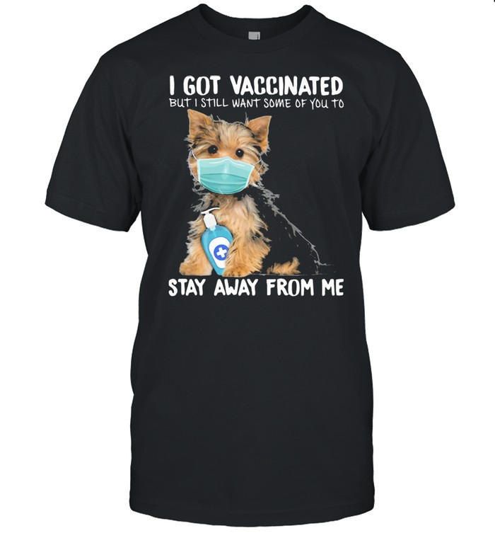 I Got Vaccinated But I Still Want Some Of You To Stay Away From Me Dog Shirt