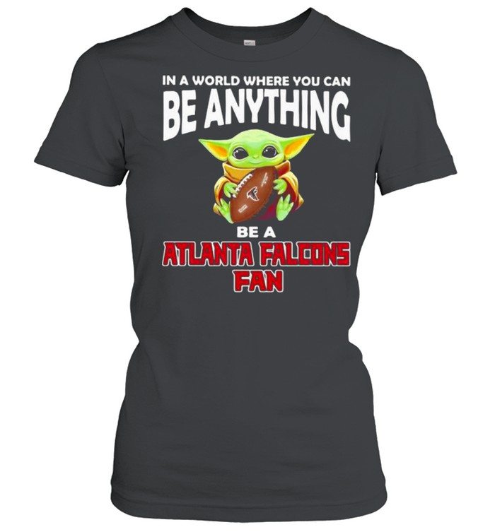 In A World Where You Can Be Anything Be A Atlanta Falcons Fan Baby Yoda Classic Women's T-shirt