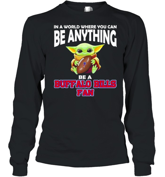 In A World Where You Can Be Anything Be A Buffalo Bills Fan Baby Yoda Long Sleeved T-shirt