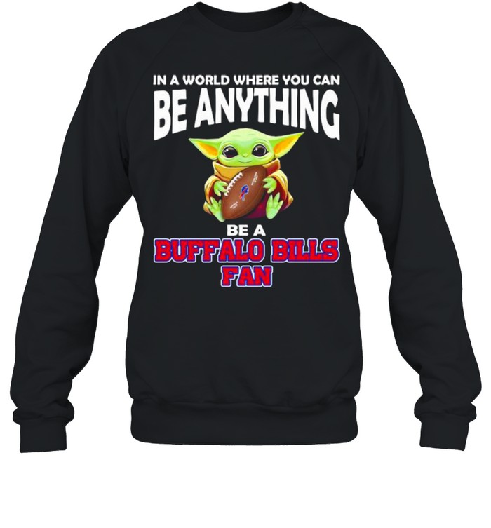 In A World Where You Can Be Anything Be A Buffalo Bills Fan Baby Yoda Unisex Sweatshirt