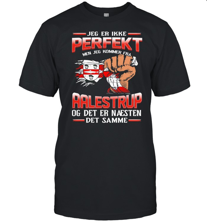 Jeg Er Ikke Perfekt Men Jeg Kommer Fra Aalestrup Og Det Er Naesten Det Damme shirt Classic Men's T-shirt