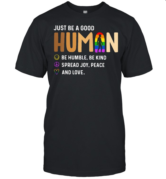 Just Be a Good Human Be Humble Be Kind Spead Joy Peace And Love LGBT  Classic Men's T-shirt