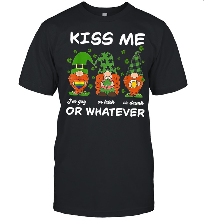 Kiss Me I’m Gay Or Irish Or Drunk Or Whatever Shirt