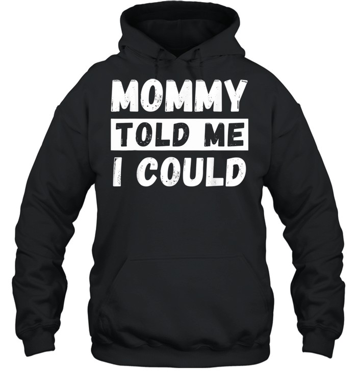 Mommy Told Me I Could Youth Grandkid shirt Unisex Hoodie