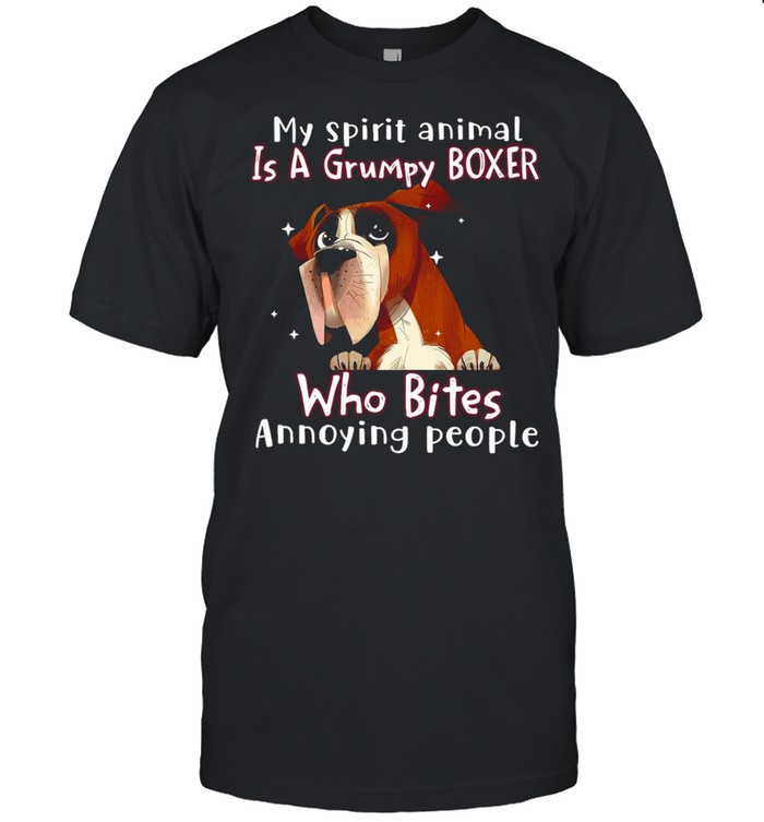 My Spirit Animal Is A Grumpy Boxer Who Bites Annoying People T-shirt