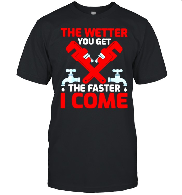 Plumber the wetter you get the faster I come shirt Classic Men's T-shirt